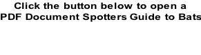 Click the button below to open a PDF Document Spotters Guide to Bats