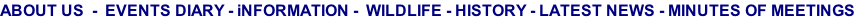 ABOUT US  -  EVENTS DIARY - iNFORMATION -  WILDLIFE - HISTORY - LATEST NEWS - MINUTES OF MEETINGS